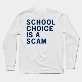 school choice is a scam Long Sleeve T-Shirt